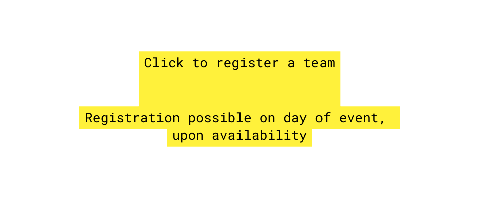 Click to register a team Registration possible on day of event upon availability